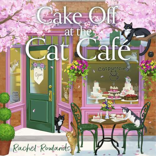Book cover of Cake Off at the Cat Cafe: A delicious and heartwarming enemies to lovers romance that is purr joy! (A Cat Café Romance)
