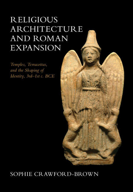 Book cover of Religious Architecture and Roman Expansion: Temples, Terracottas, and the Shaping of Identity, 3rd-1st c. BCE