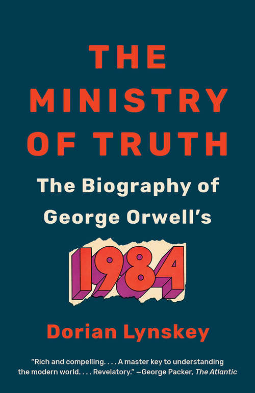 Book cover of The Ministry of Truth: The Biography of George Orwell's 1984
