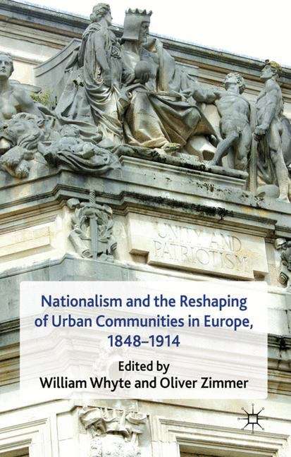 Nationalism and the Reshaping of Urban Communities in Europe, in Europe, 1848�1914