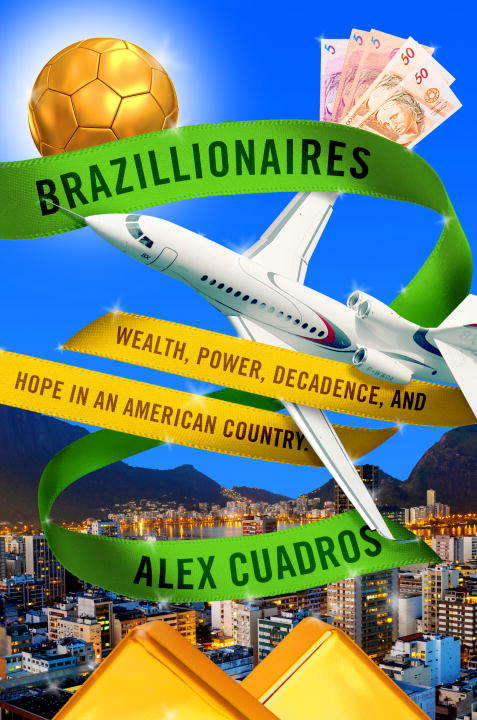 Book cover of Brazillionaires: Wealth, Power, Decadence, and Hope in an American Country