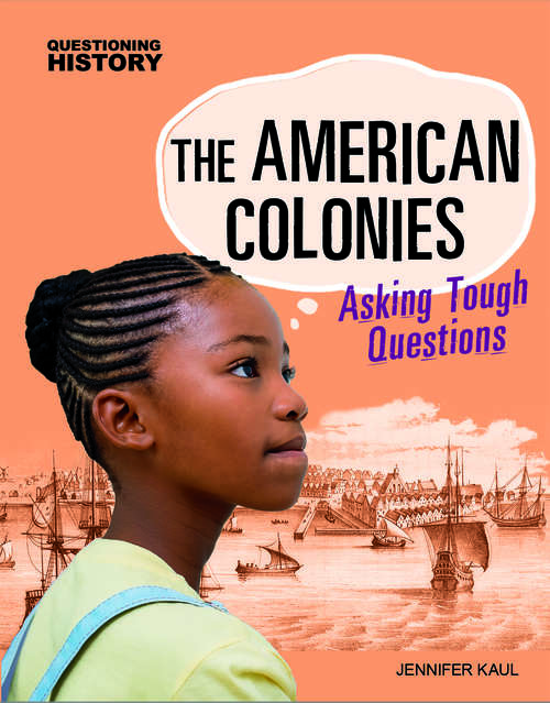 The American Colonies: Asking Tough Questions (Questioning History)