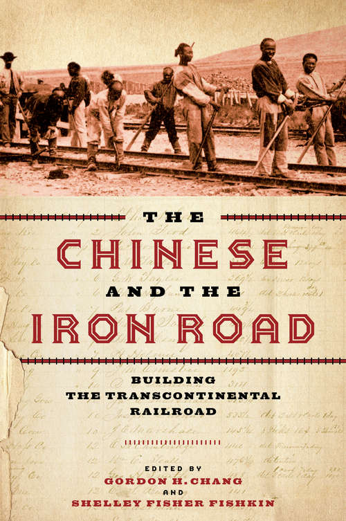 The Chinese and the Iron Road: Building the Transcontinental Railroad (Asian America)