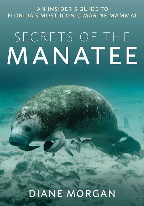 Book cover of Secrets of the Manatee: An Insider's Guide to Florida's Most Iconic Marine Mammal