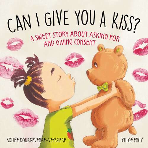 Book cover of Can I Give You a Kiss?: A Sweet Story about Asking For and Giving Consent