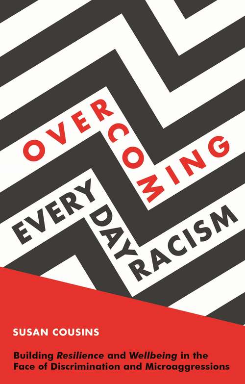 Book cover of Overcoming Everyday Racism: Building Resilience and Wellbeing in the Face of Discrimination and Microaggressions