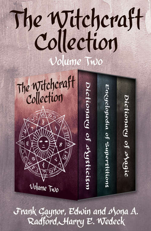 The Witchcraft Collection Volume Two: Dictionary of Mysticism, Encyclopedia of Superstitions, and Dictionary of Magic