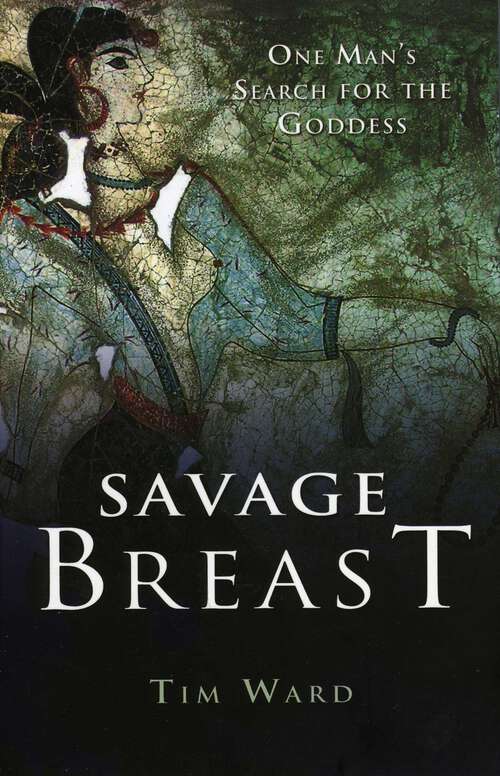 Book cover of Savage Breast: One Man's Search for the Goddess