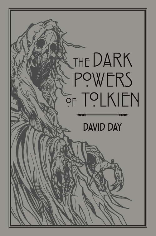 The Dark Powers of Tolkien: An illustrated Exploration of Tolkien's Portrayal of Evil, and the Sources that Inspired his Work from Myth, Literature and History (Tolkien)