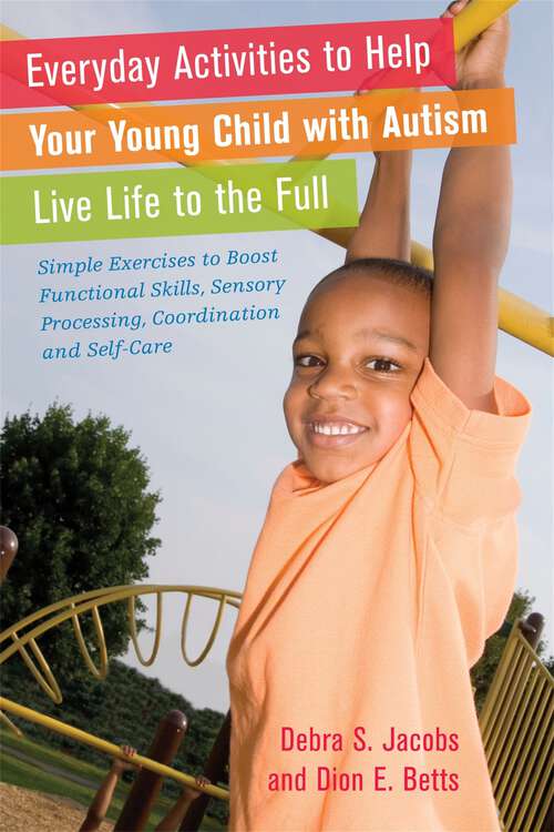 Book cover of Everyday Activities to Help Your Young Child with Autism Live Life to the Full