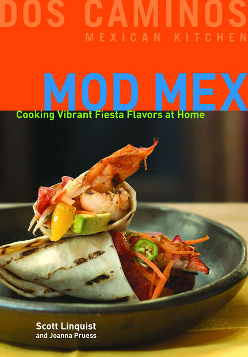 Mod Mex: Cooking Vibrant Fiesta Flavors at Home