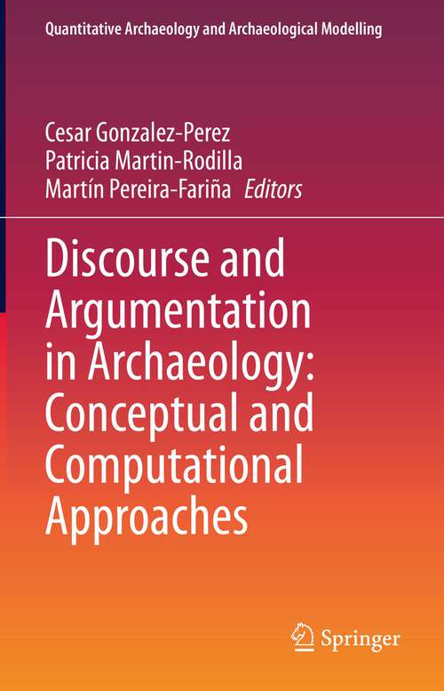 Book cover of Discourse and Argumentation in Archaeology: Conceptual and Computational Approaches (1st ed. 2023) (Quantitative Archaeology and Archaeological Modelling)
