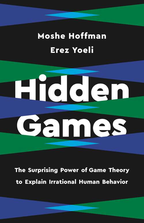 Book cover of Hidden Games: The Surprising Power of Game Theory to Explain Irrational Human Behavior