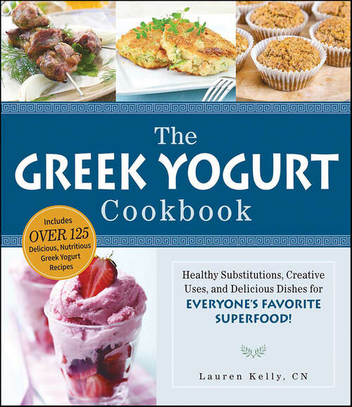 Book cover of The Greek Yogurt Cookbook: Includes Over 125 Delicious, Nutritious Greek Yogurt Recipes