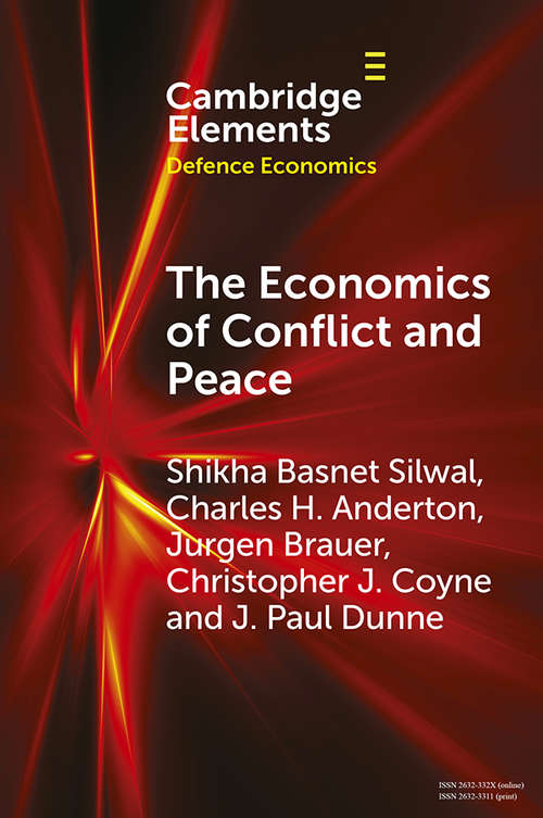 The Economics of Conflict and Peace: History and Applications (Elements in Defence Economics)