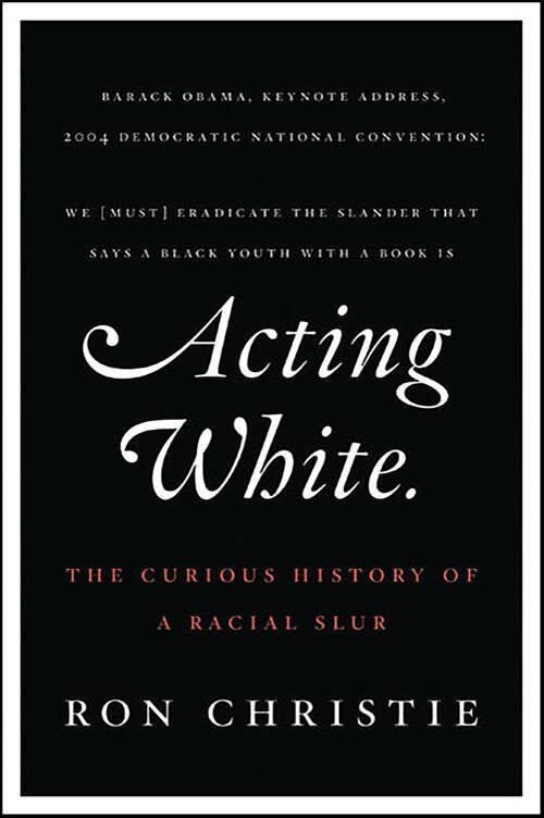 Book cover of Acting White: The Curious History of a Racial Slur