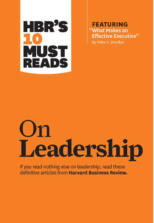 Book cover of HBR's 10 Must Reads on Leadership (with featured article What Makes an Effective Executive, by Peter F. Drucker)
