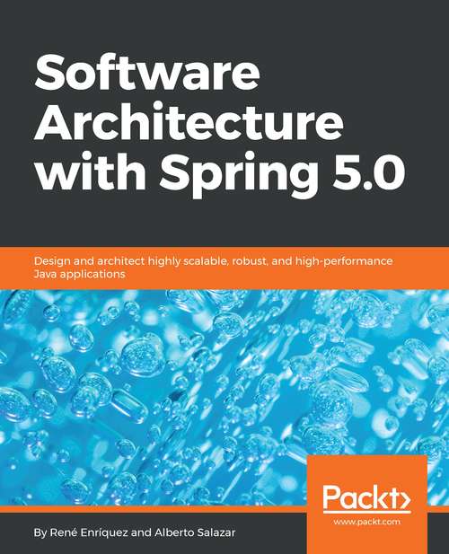 Book cover of Software Architecture with Spring 5.0: Design and architect highly scalable, robust, and high-performance Java applications