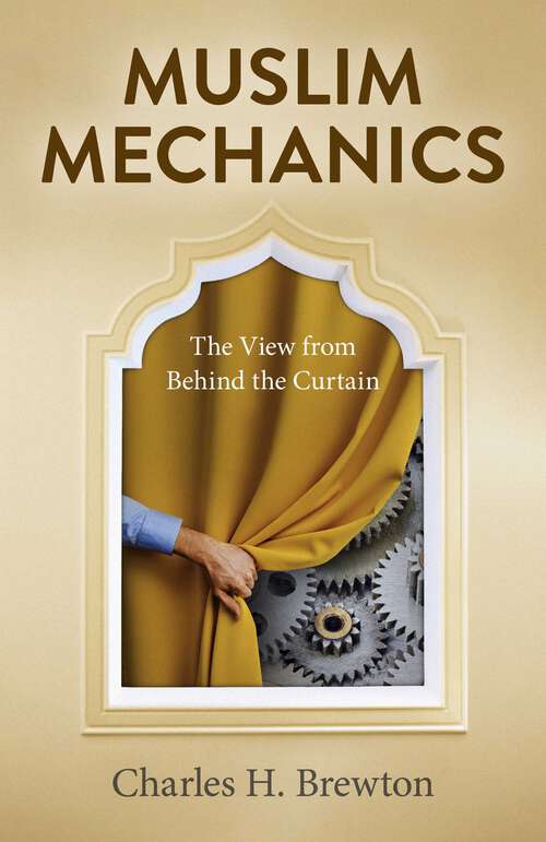 Book cover of Muslim Mechanics: The View from Behind the Curtain