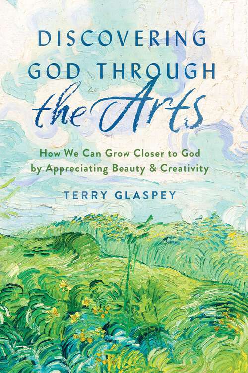 Book cover of Discovering God Through the Arts: How We Can Grow Closer to God by Appreciating Beauty & Creativity