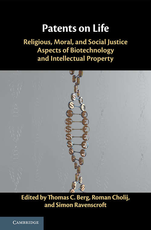 Patents on Life: Religious, Moral, and Social Justice Aspects of Biotechnology and Intellectual Property