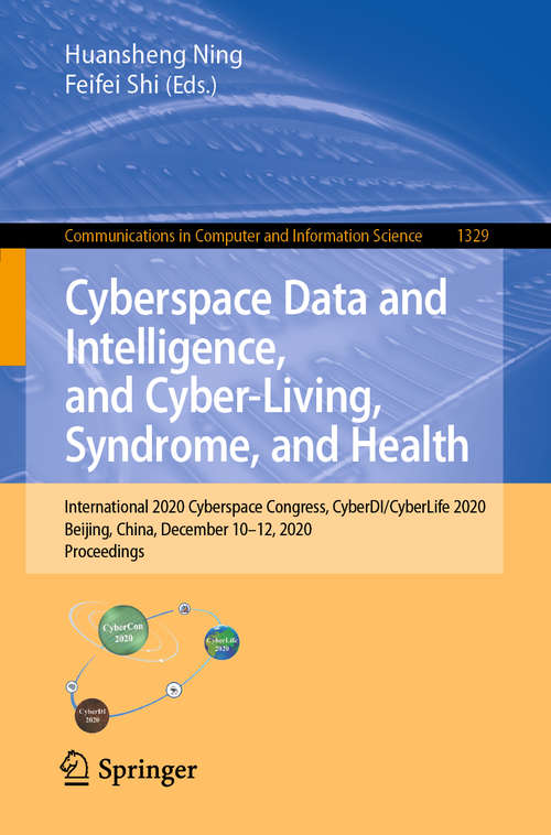 Cyberspace Data and Intelligence, and Cyber-Living, Syndrome, and Health: International 2020 Cyberspace Congress, CyberDI/CyberLife 2020, Beijing, China, December 10–12, 2020, Proceedings (Communications in Computer and Information Science #1329)