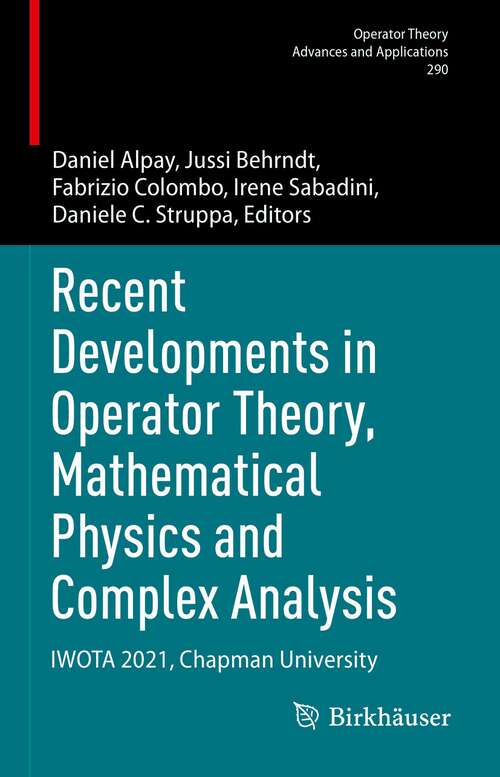 Book cover of Recent Developments in Operator Theory, Mathematical Physics and Complex Analysis: IWOTA 2021, Chapman University (1st ed. 2023) (Operator Theory: Advances and Applications #290)