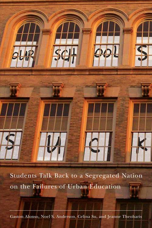 Book cover of Our Schools Suck: Students Talk Back to a Segregated Nation on the Failures of Urban Education