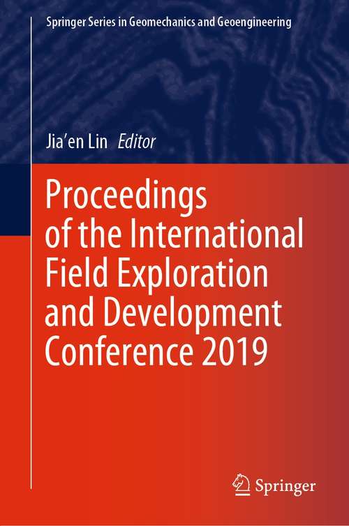 Proceedings of the International Field Exploration and Development Conference 2019 (Springer Series in Geomechanics and Geoengineering)