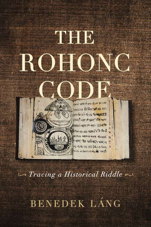 Book cover of The Rohonc Code: Tracing a Historical Riddle