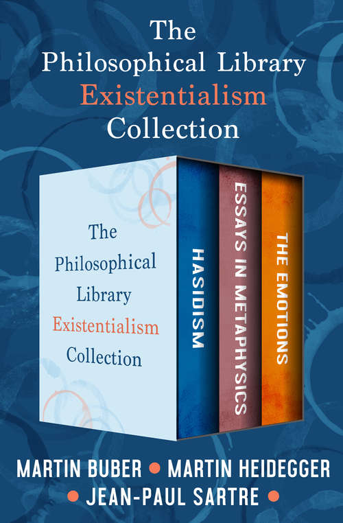 The Philosophical Library Existentialism Collection: Hasidism, Essays in  Metaphysics, and The Emotions