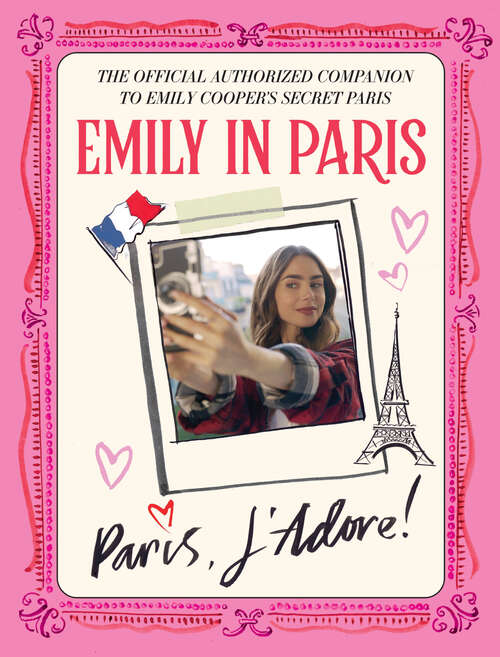 Emily in Paris: The Official Authorized Companion to Emily's Secret Paris