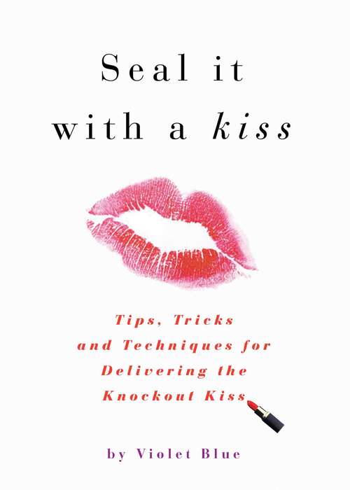 Book cover of Seal It with a Kiss: Tips, Tricks, and Techniques for Delivering the Knockout Kiss