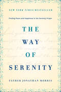 The Way of Serenity: Finding Peace and Happiness in the Serenity Prayer