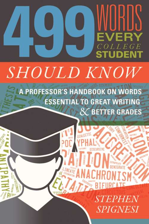Book cover of 499 Words Every College Student Should Know: A Professor's Handbook on Words Essential to Great Writing & Better Grades