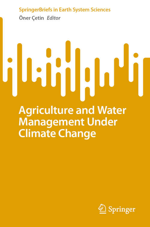 Book cover of Agriculture and Water Management Under Climate Change (SpringerBriefs in Earth System Sciences)