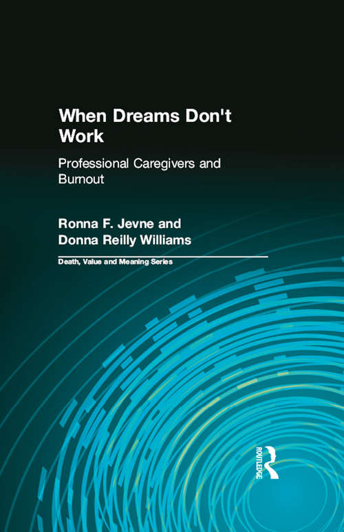 When Dreams Don't Work: Professional Caregivers and Burnout (Death, Value and Meaning Series)