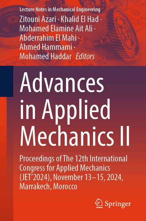 Book cover of Advances in Applied Mechanics II: Proceedings of The 12th International Congress for Applied Mechanics (JET’2024), November 13-15, 2024, Marrakech, Morocco (Lecture Notes in Mechanical Engineering)