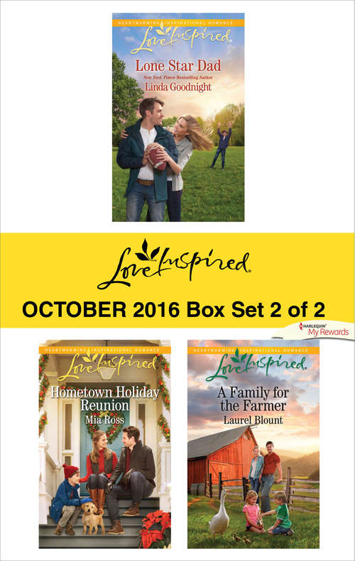 Harlequin Love Inspired October 2016 - Box Set 2 of 2: Lone Star Dad\Hometown Holiday Reunion\A Family for the Farmer