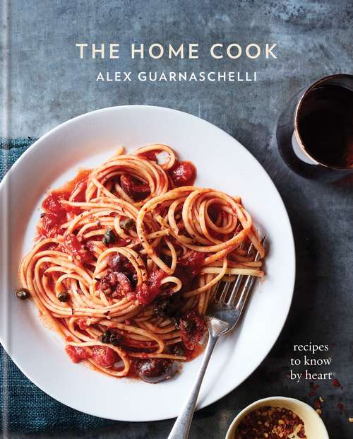 Book cover of The Home Cook: Recipes to Know by Heart