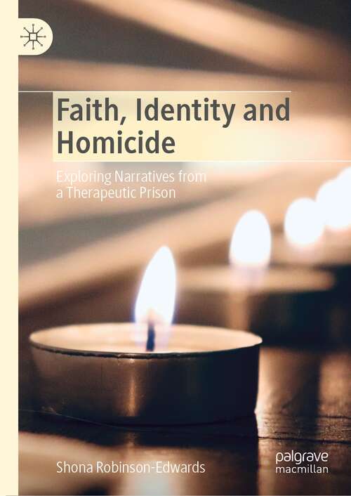 Book cover of Faith, Identity and Homicide: Exploring Narratives from a Therapeutic Prison (1st ed. 2022)