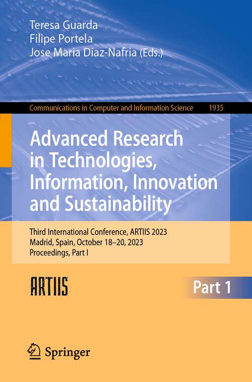 Book cover of Advanced Research in Technologies, Information, Innovation and Sustainability: Third International Conference, ARTIIS 2023, Madrid, Spain, October 18–20, 2023, Proceedings, Part I (1st ed. 2024) (Communications in Computer and Information Science #1935)