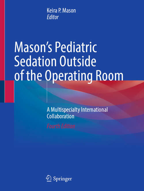 Book cover of Mason's Pediatric Sedation Outside of the Operating Room: A Multispecialty International Collaboration (Fourth Edition 2025)