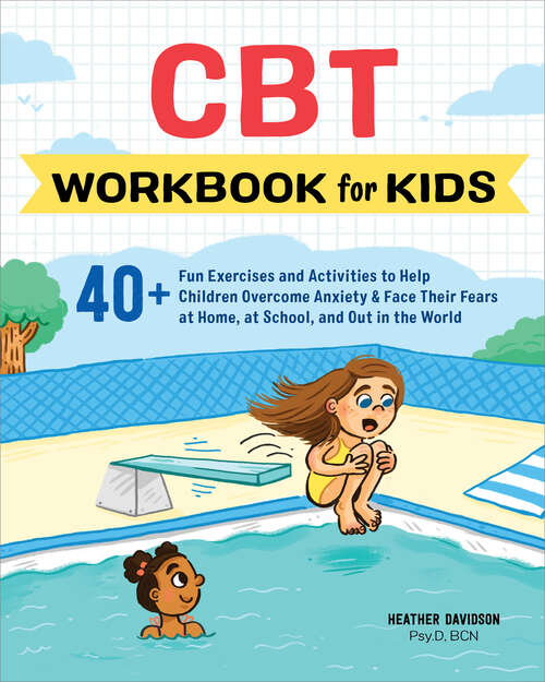 Book cover of CBT Workbook for Kids: 40+ Fun Exercises and Activities to Help Children Overcome Anxiety & Face Their Fears at Home, at School, and Out in the World (Health and Wellness Workbooks for Kids)