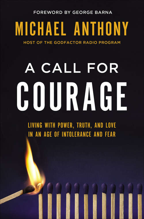 Book cover of A Call for Courage: Living with Power, Truth, and Love in an Age of Intolerance and Fear