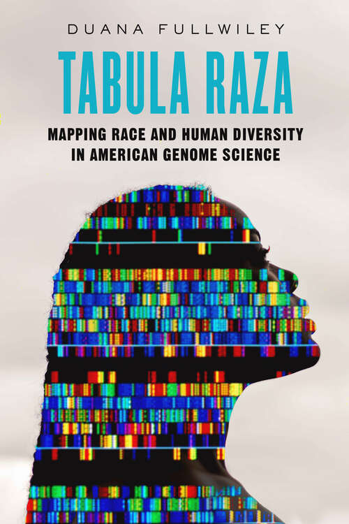 Book cover of Tabula Raza: Mapping Race and Human Diversity in American Genome Science (Atelier: Ethnographic Inquiry in the Twenty-First Century #14)