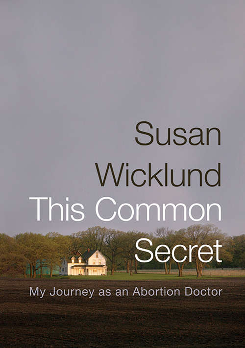 This Common Secret: My Journey as an Abortion Doctor