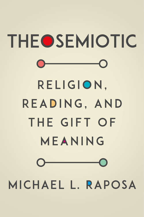 Book cover of Theosemiotic: Religion, Reading, and the Gift of Meaning