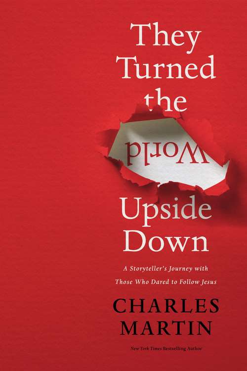 They Turned the World Upside Down: A Storyteller’s Journey with Those Who Dared to Follow Jesus