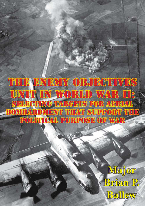 Book cover of The Enemy Objectives Unit In World War II:: Selecting Targets for Aerial Bombardment That Support The Political Purpose Of War